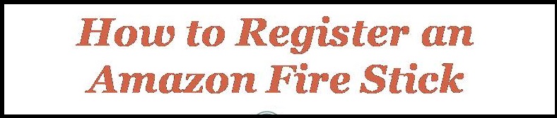 How to Register an Amazon Fire Stick.jpg